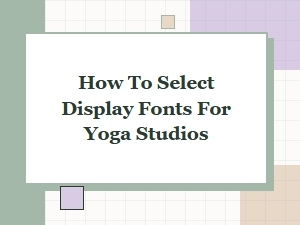 How to Select Display Fonts for Yoga Studios: a Complete Guide