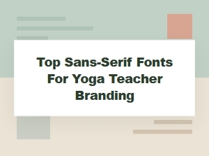 Top Sans-Serif Fonts for Yoga Teacher Branding & Studio Identity