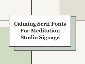 Calming Serif Fonts for Peaceful Meditation Studio Signage
